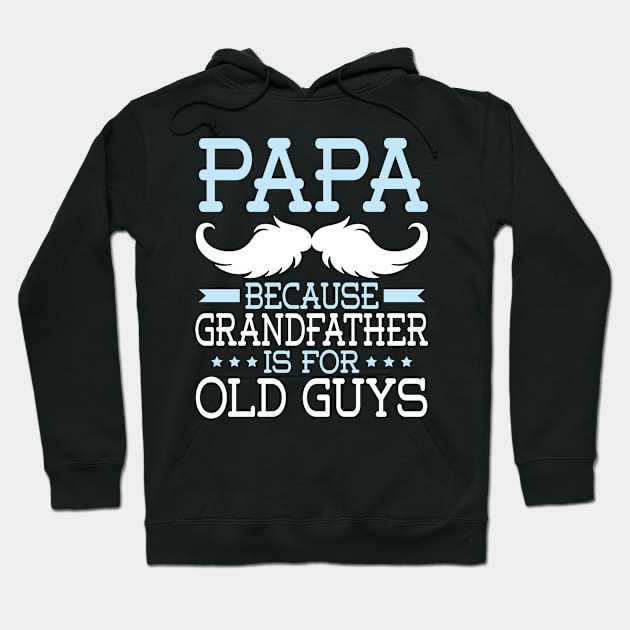 Papa Because Grandfather Is For Old Guys Happy Father Daddy Hoodie by Cowan79